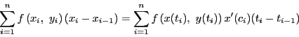 \begin{displaymath}
\sum_{i=1}^nf\left(x_i,\ y_i\right)\left(x_i-x_{i-1}\right)=
\sum_{i=1}^nf\left(x(t_i),\ y(t_i)\right)x'(c_i)(t_i-t_{i-1})
\end{displaymath}