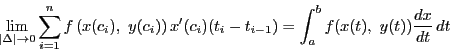 \begin{displaymath}
\lim_{\left\vert\Delta \right\vert \to 0}
\sum_{i=1}^nf\le...
...(c_i)(t_i-t_{i-1})
=\int_a^bf(x(t),\ y(t))\dfrac{dx}{dt}\,dt
\end{displaymath}