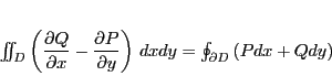 \begin{displaymath}
\int \!\!\! \int_{D}\left(\dfrac{\partial Q}{\partial x}
...
... y} \right)\,dxdy
=
\oint_{\partial D}\left(Pdx+Qdy \right)
\end{displaymath}
