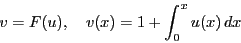 \begin{displaymath}
v=F(u),\quad v(x)=1+\int_0^xu(x)\,dx\quad
\end{displaymath}
