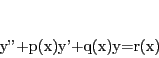\begin{displaymath}
y''+p(x)y'+q(x)y=r(x)
\end{displaymath}