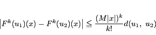 \begin{displaymath}
\left\vert F^k(u_1)(x)-F^k(u_2)(x) \right\vert
\le\dfrac{(M\vert x\vert)^k}{k!}d(u_1,\ u_2)
\end{displaymath}