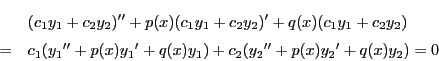 \begin{eqnarray*}
&&(c_1y_1+c_2y_2)''+p(x)(c_1y_1+c_2y_2)'+q(x)(c_1y_1+c_2y_2)\...
...1({y_1}''+p(x){y_1}'+q(x)y_1)+c_2({y_2}''+p(x){y_2}'+q(x)y_2)=0
\end{eqnarray*}