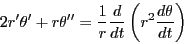 \begin{displaymath}
2r'\theta'+r\theta''=\dfrac{1}{r}\dfrac{d}{dt}\left(r^2 \dfrac{d\theta}{dt}\right)
\end{displaymath}