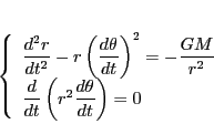 \begin{displaymath}
\left\{
\begin{array}{l}
\dfrac{d^2r}{dt^2}-r\left(\df...
...\left(r^2 \dfrac{d\theta}{dt}\right)=0
\end{array}
\right.
\end{displaymath}