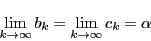 \begin{displaymath}
\lim_{k \to \infty}b_k=
\lim_{k \to \infty}c_k=\alpha
\end{displaymath}