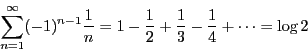 \begin{displaymath}
\sum_{n=1}^{\infty}(-1)^{n-1}\dfrac{1}{n}=
1-\dfrac{1}{2}+\dfrac{1}{3}-\dfrac{1}{4}+\cdots
=\log 2
\end{displaymath}