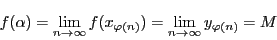 \begin{displaymath}
f(\alpha)
=\lim_{n \to \infty}f(x_{\varphi(n)})
=\lim_{n \to \infty}y_{\varphi(n)}
=M
\end{displaymath}