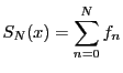 $\displaystyle S_N(x)=\sum_{n=0}^{N}f_n$