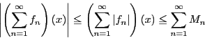 \begin{displaymath}
\left\vert\left(\sum_{n=1}^{\infty}f_n\right)(x) \right\ver...
...^{\infty}\vert f_n\vert\right)(x)
\le \sum_{n=1}^{\infty}M_n
\end{displaymath}