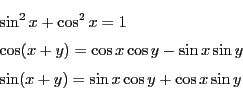 \begin{eqnarray*}
&&\sin^2 x+\cos^2 x=1\\
&&\cos(x+y)=\cos x\cos y-\sin x\sin y\\
&&\sin(x+y)=\sin x\cos y+\cos x\sin y
\end{eqnarray*}