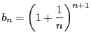 $b_n=\left(1+\dfrac{1}{n} \right)^{n+1}$
