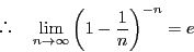 \begin{displaymath}
\quad \lim_{n \to \infty}\left(1-\dfrac{1}{n} \right)^{-n}=e
\end{displaymath}