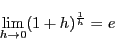 \begin{displaymath}
\lim_{ h \to 0}(1+h)^{\frac{1}{h}}=e
\end{displaymath}