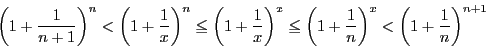 \begin{displaymath}
\left(1+\dfrac{1}{n+1}\right)^n<\left(1+\dfrac{1}{x} \right...
...t(1+\dfrac{1}{n} \right)^x<\left(1+\dfrac{1}{n} \right)^{n+1}
\end{displaymath}