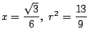 $x=\dfrac{\sqrt{3}}{6},\ r^2=\dfrac{13}{9}$