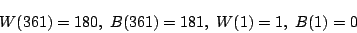 \begin{displaymath}W(361)=180,\ B(361)=181,\ W(1)=1,\ B(1)=0
\end{displaymath}