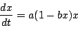 \begin{displaymath}\dfrac{dx}{dt}=a(1-bx)x
\end{displaymath}