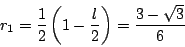 \begin{displaymath}r_1=\dfrac{1}{2} \left(1-\dfrac{l}{2} \right)=\dfrac{3-\sqrt{3}}{6}
\end{displaymath}
