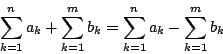 \begin{displaymath}\sum_{k=1}^na_k+\sum_{k=1}^mb_k=\sum_{k=1}^na_k-\sum_{k=1}^mb_k
\end{displaymath}