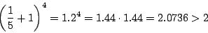 \begin{displaymath}\left(\dfrac{1}{5}+1 \right)^4=1.2^4=1.44\cdot 1.44=2.0736>2
\end{displaymath}