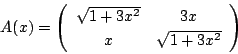 \begin{displaymath}A(x)=\matrix{\sqrt{1+3x^2}}{3x}{x}{\sqrt{1+3x^2}}
\end{displaymath}