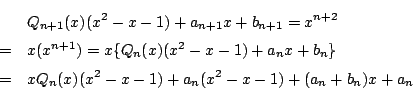 \begin{eqnarray*}&&Q_{n+1}(x)(x^2-x-1)+a_{n+1}x+b_{n+1}=x^{n+2}\\
&=&x(x^{n+1...
..._nx+b_n\}\\
&=&xQ_n(x)(x^2-x-1)+a_n(x^2-x-1)+(a_n+b_n)x+a_n
\end{eqnarray*}