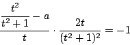 \begin{displaymath}\dfrac{\dfrac{t^2}{t^2+1}-a}{t}\cdot\dfrac{2t}{(t^2+1)^2}=-1
\end{displaymath}