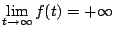 $\displaystyle \lim_{t \to \infty}f(t)=+\infty$