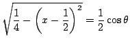 $\sqrt{\dfrac{1}{4}- \left(x-\dfrac{1}{2} \right)^2}=\dfrac{1}{2}\cos\theta$