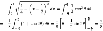 \begin{eqnarray*}&&\int_0^1\sqrt{\dfrac{1}{4}- \left(x-\dfrac{1}{2} \right)^2}\,...
...\theta\right]_{-\frac{\pi}{2}}^{\frac{\pi}{2}}
=\dfrac{\pi}{8}
\end{eqnarray*}