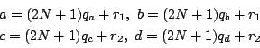 \begin{displaymath}\begin{array}{l}
a=(2N+1)q_a+r_1,\ b=(2N+1)q_b+r_1\\
c=(2N+1)q_c+r_2,\ d=(2N+1)q_d+r_2
\end{array}
\end{displaymath}
