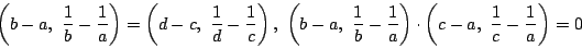 \begin{displaymath}\left(b-a,\ \dfrac{1}{b}-\dfrac{1}{a}\right)
=\left(d-c,\ \...
...right)
\cdot\left(c-a,\ \dfrac{1}{c}-\dfrac{1}{a}\right)=0
\end{displaymath}