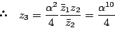 \begin{displaymath} \quad z_3
=\dfrac{\alpha^2}{4}\dfrac{\bar{z}_1{z_2}}{\bar{z}_2}
=\dfrac{\alpha^{10}}{4}
\end{displaymath}