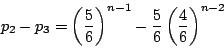\begin{displaymath}p_2-p_3=\left(\dfrac{5}{6} \right)^{n-1}-\dfrac{5}{6}\left(\dfrac{4}{6} \right)^{n-2}
\end{displaymath}