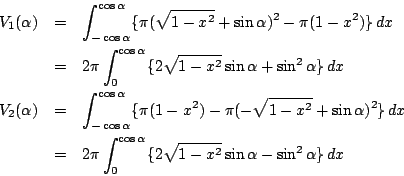 \begin{eqnarray*}V_1(\alpha)&=&\int_{-\cos\alpha}^{\cos\alpha}\{\pi(\sqrt{1-x^2}...
...nt_0^{\cos\alpha}\{2\sqrt{1-x^2}\sin\alpha-\sin^2 \alpha\}\,dx
\end{eqnarray*}