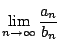 $\displaystyle \lim_{n \to \infty}\dfrac{a_n}{b_n}$