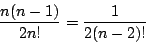 \begin{displaymath}\dfrac{n(n-1)}{2n!}=\dfrac{1}{2(n-2)!}
\end{displaymath}