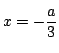 $x=-\dfrac{a}{3}$