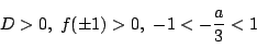 \begin{displaymath}D>0,\ f(\pm 1)>0,\ -1<-\dfrac{a}{3}<1
\end{displaymath}