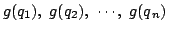 $g(q_1),\ g(q_2),\ \cdots,\ g(q_n)$