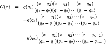 \begin{eqnarray*}G(x)&=&g(q_1) \dfrac{(x-q_2)(x-q_3) \cdots
(x-q_n)}{(q_1-q_2)...
...\cdots
(x-q_{n-1})}{(q_n-q_1)(q_n-q_2) \cdots
(q_n-q_{n-1})}
\end{eqnarray*}