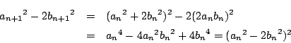 \begin{eqnarray*}{a_{n+1}}^2-2{b_{n+1}}^2&=&({a_n}^2+2{b_n}^2)^2-2(2a_nb_n)^2\\
&=&{a_n}^4-4{a_n}^2{b_n}^2+4{b_n}^4=({a_n}^2-2{b_n}^2)^2
\end{eqnarray*}