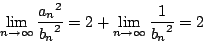 \begin{displaymath}\lim_{n\to\infty}\dfrac{{a_n}^2}{{b_n}^2}=2+\lim_{n\to\infty}\dfrac{1}{{b_n}^2}=2
\end{displaymath}