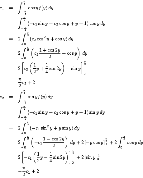 \begin{eqnarray*}c_1&=&\int_{-\frac{\pi}{2}}^{\frac{\pi}{2}}\cos yf(y)\,dy\\
&=...
...left[\sin y \right]_0^{\frac{\pi}{2}}\\
&=&-\dfrac{\pi}{2}c_1+2
\end{eqnarray*}