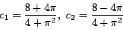 \begin{displaymath}c_1=\dfrac{8+4\pi}{4+\pi^2} ,\ c_2=\dfrac{8-4\pi}{4+\pi^2}
\end{displaymath}