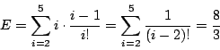 \begin{displaymath}E=\sum_{i=2}^5i\cdot\dfrac{i-1}{i!}
=\sum_{i=2}^5\dfrac{1}{(i-2)!}=\dfrac{8}{3}
\end{displaymath}