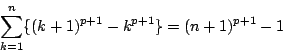 \begin{displaymath}
\sum_{k=1}^n\{(k+1)^{p+1}-k^{p+1}\}=(n+1)^{p+1}-1
\end{displaymath}