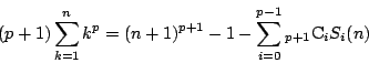 \begin{displaymath}
(p+1)\sum_{k=1}^nk^p=(n+1)^{p+1}-1-\sum_{i=0}^{p-1}{}_{p+1}\mathrm{C}_iS_i(n)
\end{displaymath}