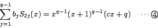 \begin{displaymath}
\sum_{j=1}^{q-1}b_jS_{2j}(x)=x^{q-1}(x+1)^{q-1}(cx+q)\quad \cdots\maru{4}
\end{displaymath}